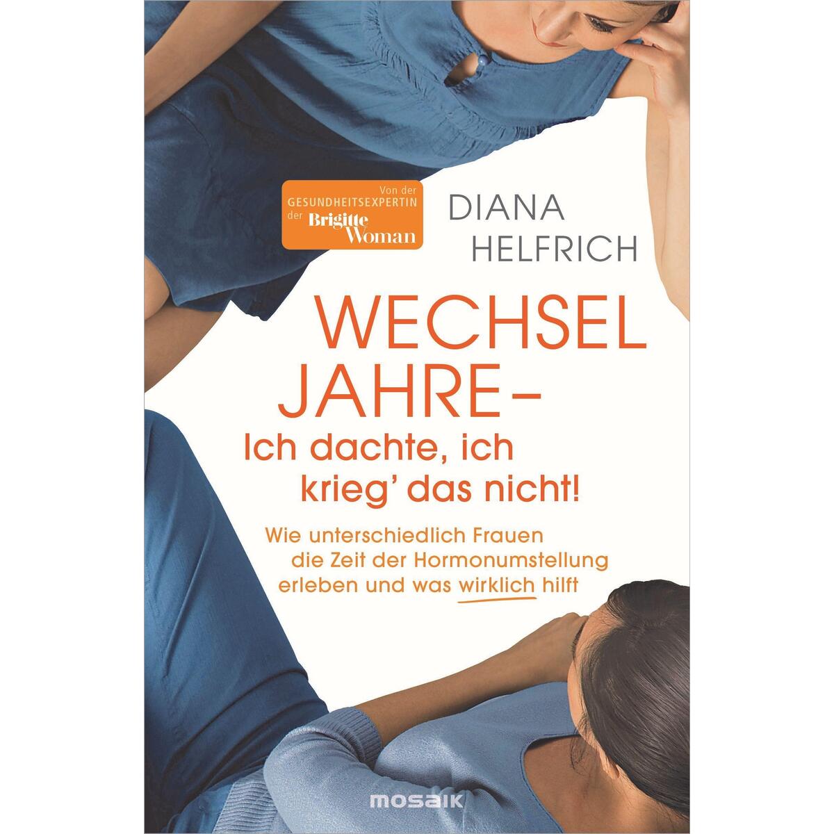Wechseljahre - Ich dachte, ich krieg' das nicht! Wechseljahre - Ich dachte, ich krieg' das nicht! von Mosaik Verlag