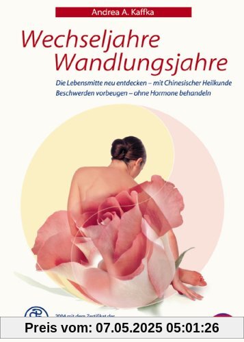 Wechseljahre - Wandlungsjahre: Entdecken und stärken sie ihre weiblichen Lebenskräfte mit Chinesischer Heilkunde Wechseljahre - Wandlungsjahre: Entdecken und stärken sie ihre weiblichen Lebenskräfte mit Chinesischer Heilkunde