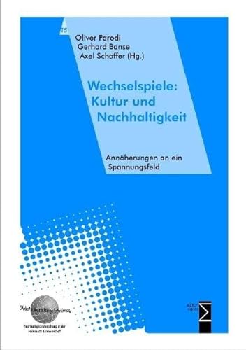 Wechselspiele: Kultur und Nachhaltigkeit: Annäherungen an ein Spannungsfeld (Global Zukunftsfahige Entwicklung - Nachhaltigkeitsforschung in Der Helmholtz-Gemeinschaft) von Edition Sigma