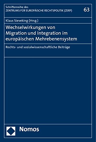 Wechselwirkungen von Migration und Integration im europäischen Mehrebenensystem: Rechts- und sozialwissenschaftliche Beiträge (Schriftenreihe Des ... Rechtspolitik Der Universitat Bremen)