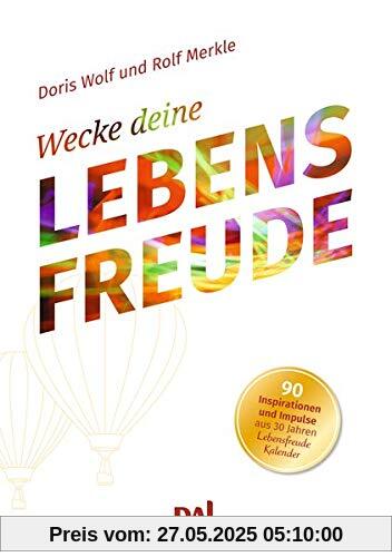 Wecke deine Lebensfreude: 90 Inspirationen und Impulse aus 30 Jahren Lebensfreude Wecke deine Lebensfreude: 90 Inspirationen und Impulse aus 30 Jahren Lebensfreude