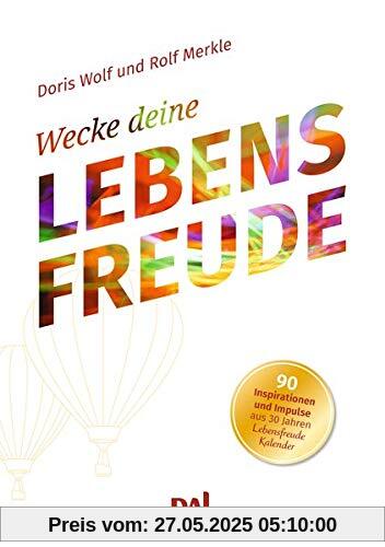 Wecke deine Lebensfreude: 90 Inspirationen und Impulse aus 30 Jahren Lebensfreude