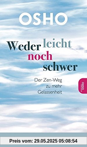 Weder leicht noch schwer: Der Zen-Weg zu mehr Gelassenheit Weder leicht noch schwer: Der Zen-Weg zu mehr Gelassenheit