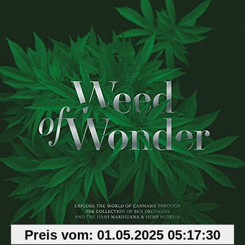 Weed of Wonder: Explore the World of Cannabis Through the Collection of Ben Dronkers and the Hash Marihuana & Hemp Museum Weed of Wonder: Explore the World of Cannabis Through the Collection of Ben Dronkers and the Hash Marihuana & Hemp Museum