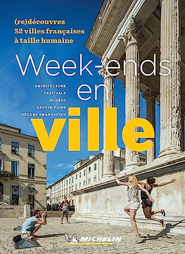 Week-ends en ville: (re)découvrez 52 villes françaises à taille humaine : architecture, festivals, musées, savoir-faire, décors grandioses