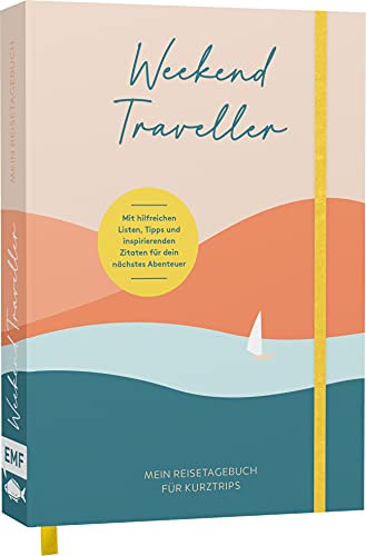 Weekend Traveller – Mein Reisetagebuch für Kurztrips: Mit hilfreichen Listen, Tipps und inspirierenden Zitaten für dein nächstes Abenteuer von Edition Michael Fischer / EMF Verlag