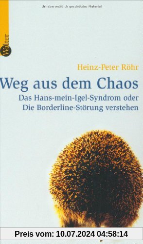 Weg aus dem Chaos: Das Hans-mein-Igel-Syndrom oder Die Borderline-Störung verstehen