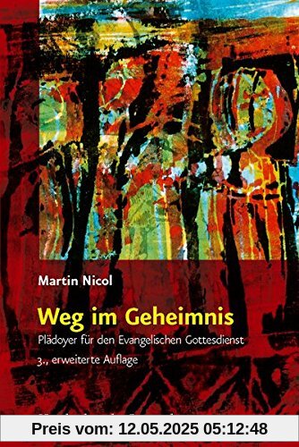Weg im Geheimnis: Plädoyer für den Evangelischen Gottesdienst