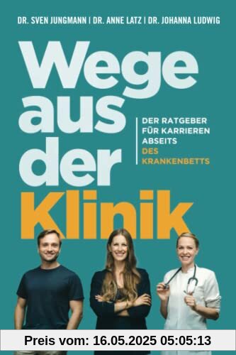 Wege aus der Klinik: Der Ratgeber für Karrieren abseits des Krankenbetts.