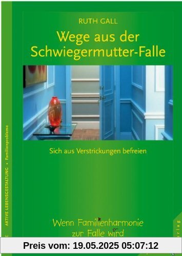 Wege aus der Schwiegermutter-Falle. Sich aus Verstrickungen befreien Wege aus der Schwiegermutter-Falle. Sich aus Verstrickungen befreien