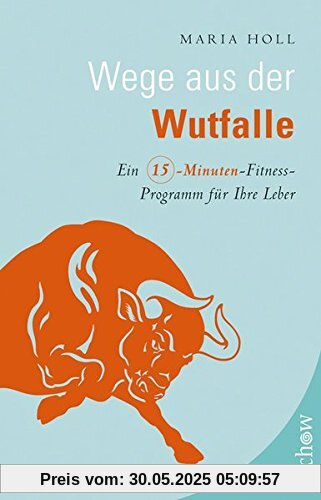 Wege aus der Wutfalle: Ein Fünfzehn-Minuten-Fitness-Programm für die Leber