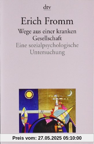 Wege aus einer kranken Gesellschaft: Eine sozialpsychologische Untersuchung