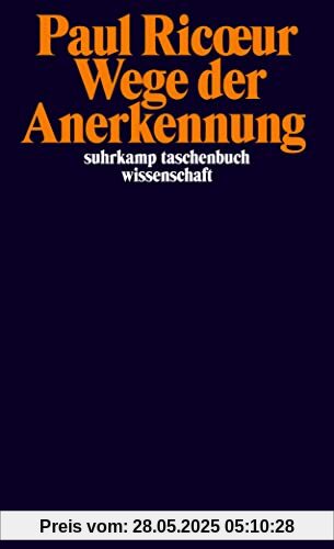 Wege der Anerkennung: Erkennen, Wiedererkennen, Anerkanntsein (suhrkamp taschenbuch wissenschaft)