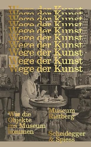 Wege der Kunst: Wie die Objekte ins Museum kommen von Scheidegger & Spiess