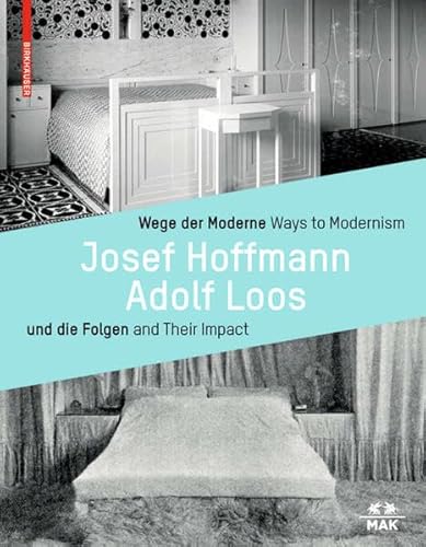 Wege der Moderne / Ways to Modernism: Josef Hoffmann, Adolf Loos und die Folgen / and Their Impact von Birkhauser
