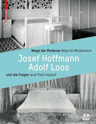 Wege der Moderne / Ways to Modernism: Josef Hoffmann, Adolf Loos und die Folgen / and Their Impact von Birkhauser