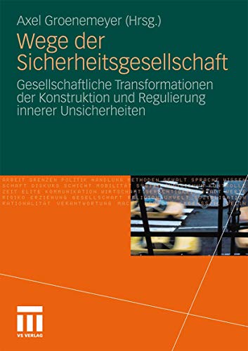 Wege der Sicherheitsgesellschaft: Gesellschaftliche Transformationen der Konstruktion und Regulierung innerer Unsicherheiten von VS Verlag für Sozialwissenschaften