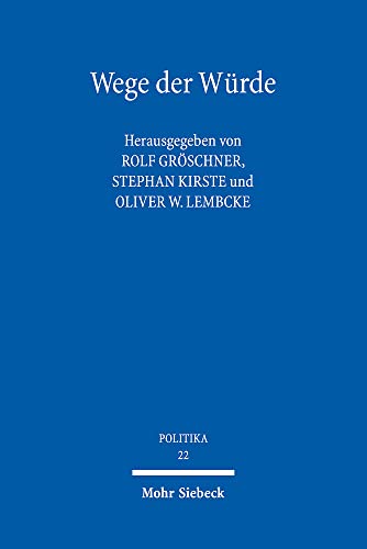 Wege der Würde: Philosophenwege - Rechtswege - Auswege (POLITIKA, Band 22) von Mohr Siebeck
