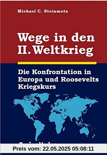 Wege in den II. Weltkrieg: Die Konfrontation in Europa und Roosevelt Kriegskurs Wege in den II. Weltkrieg: Die Konfrontation in Europa und Roosevelt Kriegskurs