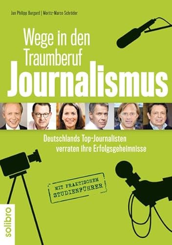 Wege in den Traumberuf Journalismus: Deutschlands Top-Journalisten verraten ihre Erfolgsgeheimnisse. Mit praktischem Studienführer (defacto)