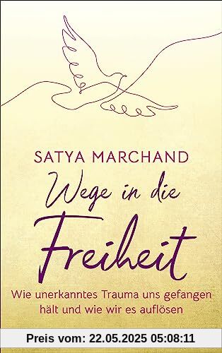 Wege in die Freiheit: Wie unerkanntes Trauma uns gefangen hält und wie wir es auflösen