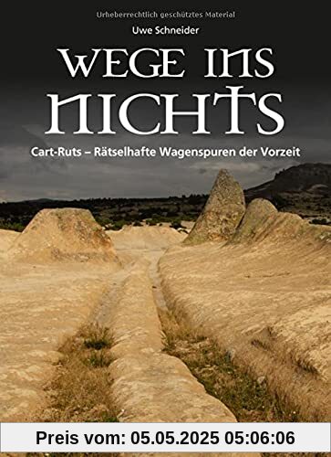 Wege ins Nichts: Cart-Ruts – Rätselhafte Wagenspuren der Vorzeit