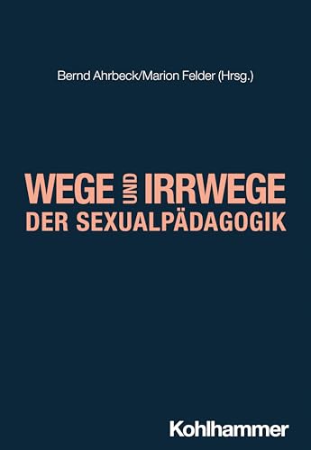 Wege und Irrwege der Sexualpädagogik (Pädagogik kontrovers)