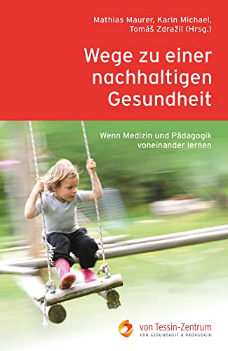 Wege zu einer nachhaltigen Gesundheit: Wenn Medizin und Pädagogik voneinander lernen von Verlag am Goetheanum
