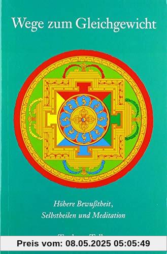 Wege zum Gleichgewicht: Höhere Bewußtheit, Selbstheilen und Meditation (Meditation und Selbstheilung)