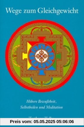 Wege zum Gleichgewicht: Höhere Bewußtheit, Selbstheilung und Meditation