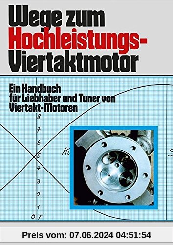 Wege zum Hochleistungs-Viertaktmotor: Ein Handbuch für Liebhaber und Tuner von Viertakt-Motoren // Reprint der 13. Auflage 1996
