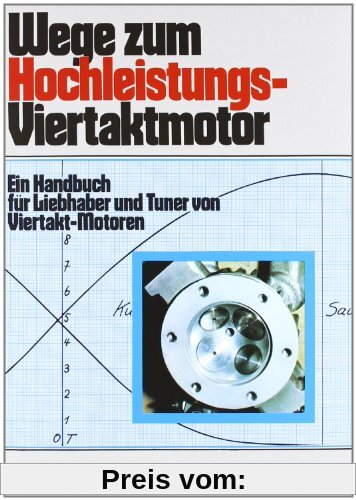 Wege zum Hochleistungs-Viertaktmotor: Ein Handbuch für Liebhaber und Tuner von Viertakt-Motoren