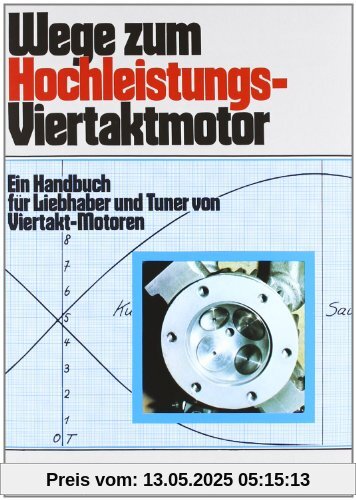 Wege zum Hochleistungs-Viertaktmotor: Ein Handbuch für Liebhaber und Tuner von Viertakt-Motoren