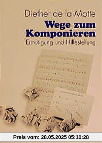 Wege zum Komponieren: Ermutigung und Hilfestellung Wege zum Komponieren: Ermutigung und Hilfestellung