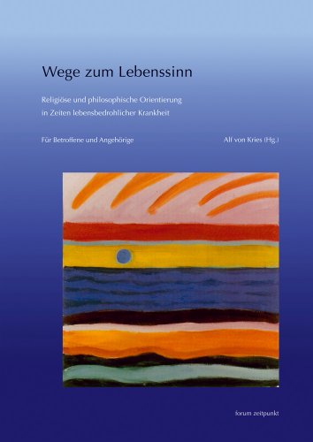 Wege zum Lebenssinn: Religiöse und philosophische Orientierung in Zeiten lebensbedrohlicher Krankheit. Für Betroffene und Angehörige (zeitpunkt musik) von Dr Ludwig Reichert