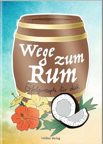 Wege zum Rum: Erfolgsrezepte für dich (Der kleine Küchenfreund) von Hölker Verlag