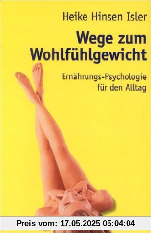 Wege zum Wohlfühlgewicht: Ernährungs-Psychologie für den Alltag