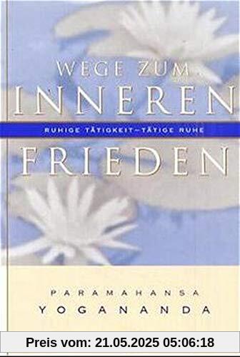 Wege zum inneren Frieden: Ruhige Tätigkeit, tätige Ruhe