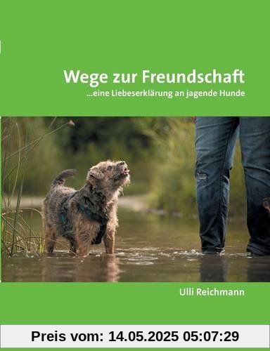 Wege zur Freundschaft: ...eine Liebeserklärung an jagende Hunde