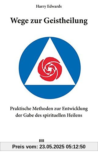 Wege zur Geistheilung: Praktische Methoden zur Entwicklung der Gabe des geistigen Heilens