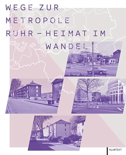 Wege zur Metropole Ruhr - Heimat im Wandel: Das Ruhrgebiet gestern, heute, morgen von Klartext