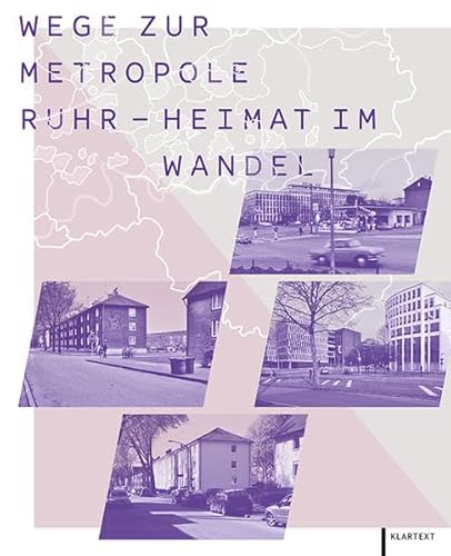 Wege zur Metropole Ruhr - Heimat im Wandel: Das Ruhrgebiet gestern, heute, morgen Wege zur Metropole Ruhr - Heimat im Wandel: Das Ruhrgebiet gestern, heute, morgen