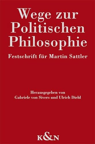 Wege zur Politischen Philosophie: Festschrift für Martin Sattler von Königshausen u. Neumann