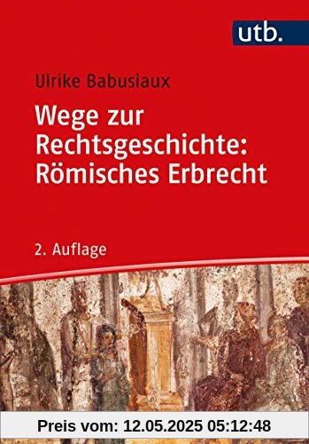 Wege zur Rechtsgeschichte: Römisches Erbrecht