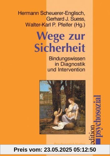Wege zur Sicherheit: Bindungswissen in Diagnostik und Intervention