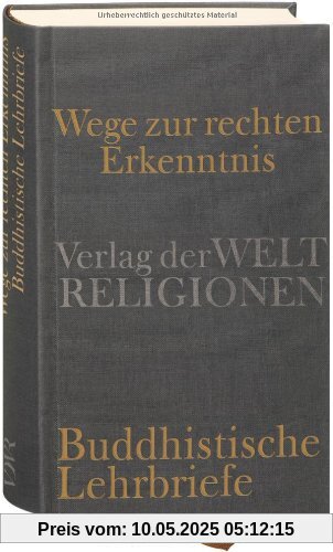 Wege zur rechten Erkenntnis: Buddhistische Lehrbriefe Wege zur rechten Erkenntnis: Buddhistische Lehrbriefe