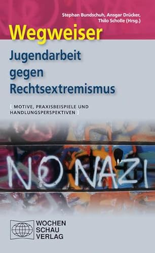 Wegweiser - Jugendarbeit gegen Rechtsextremismus: Motive, Praxisbeispiele und Handlungsperspektiven von Wochenschau-Verlag