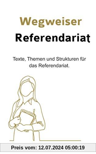 Wegweiser Referendariat: Texte, Themen und Strukturen für das Referendariat