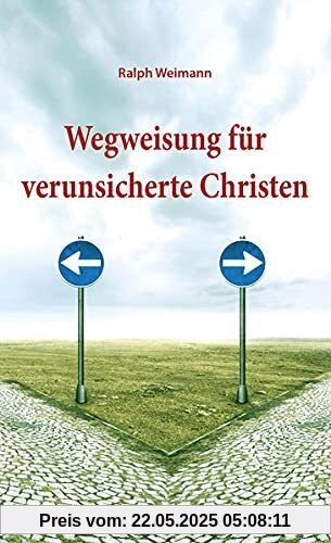 Wegweisung für verunsicherte Christen Wegweisung für verunsicherte Christen