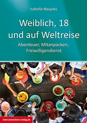 Weiblich, 18, und auf Weltreise: Abenteuer, Mitanpacken, Freiwilligendienst (Jobs, Praktika, S...